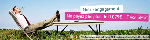 Notre engagement : Ne payez pas plus de 0.079 EUR HT vos SMS SMS envoyés vers la France Métropolitaine)